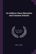 An Address Upon Education and Common Schools di James Henry edito da CHIZINE PUBN