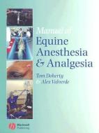 Manual of Equine Anesthesia and Analgesia di Tom Doherty edito da Wiley-Blackwell