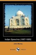 Indian Speeches (1907-1909) (dodo Press) di John Morley edito da Dodo Press