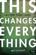 This Changes Everything: Lessons from James (DVD Leader Kit) di Ben Stuart edito da Lifeway Church Resources
