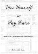 Give Yourself a Pay Raise di Ronald E. Gettig edito da AuthorHouse