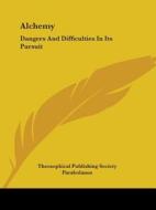 Alchemy: Dangers And Difficulties In Its Pursuit di Theosophical Publishing Society, Parabolanus edito da Kessinger Publishing, Llc
