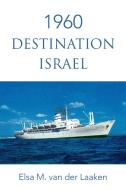 1960 Destination Israel di Elsa M. Van Der Laaken edito da Xlibris