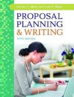 Proposal Planning & Writing, 5th Edition di Jeremy Miner, Lynn Miner edito da GREENWOOD PUB GROUP