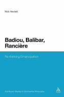 Badiou, Balibar, Ranciere: Re-Thinking Emancipation di Nick Hewlett edito da BLOOMSBURY 3PL