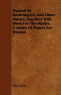 Tracked By Bushrangers, And Other Stories, Together With Work For The Master, A Series Of Papers For Woman di Ellen Chads edito da Coss Press