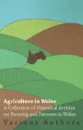 Agriculture in Wales - A Collection of Historical Articles on Farming and Farmers in Wales di Various edito da Meredith Press