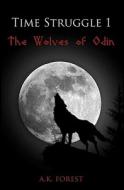 Time Struggle 1: The Wolves of Odin di A. K. Forest edito da Createspace