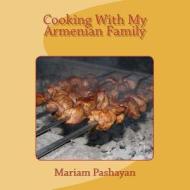 Cooking with My Armenian Family di Mariam Pashayan edito da Createspace