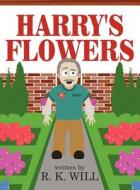 Harry's Flowers di R. K. Will edito da America Star Books