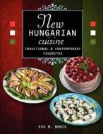New Hungarian Cuisine. Traditional and Contemporary Favorites di Eva M. Bonis edito da Createspace