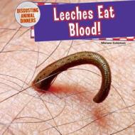 Leeches Eat Blood! di Miriam Coleman edito da POWERKIDS PR