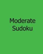 Moderate Sudoku: Large Grid Sudoku Puzzles di Bill Weber edito da Createspace