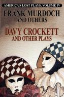 DAVY CROCKETT and Other Plays di Frank Murdoch, Lester Waldack, J. J. McCloskey edito da Wildside Press