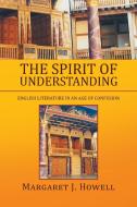 The Spirit Of Understanding di Margaret J Howell edito da Xlibris Corporation