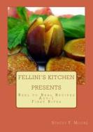 Fellini's Kitchen Presents - Reel to Real Recipes: ACT -1 First Bites di MS Stacey Moore edito da Createspace