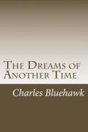 The Dreams of Another Time: The 2012 Fad di Charles Edward Bluehawk edito da Createspace