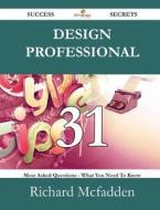 Design Professional 31 Success Secrets - 31 Most Asked Questions On Design Professional - What You Need To Know di Richard McFadden edito da Emereo Publishing