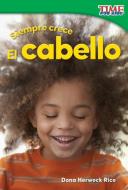 Siempre Crece: El Cabello (Always Growing: Hair) (Spanish Version) (Foundations) di Dona Herweck Rice edito da TEACHER CREATED MATERIALS