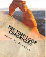 The Time-Loop Chronicles: The Day the Earth Fell Backwards di MR John V. Panella edito da Createspace