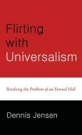 Flirting with Universalism di Dennis Jensen edito da Resource Publications