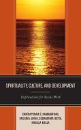 Spirituality, Culture, and Development di Khadija Khaja, Srilatha Juvva edito da Lexington Books