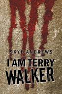 I Am Terry Walker di Skye Andrews edito da Xlibris NZ