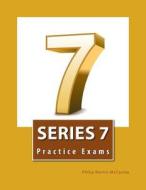 Series 7 Practice Exams di Philip Martin McCaulay edito da Createspace
