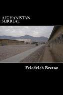 Afghanistan Surreal: Wahrnehmungen Eines Deutschen Soldaten di Friedrich Breton edito da Createspace
