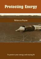 Protecting Energy: To Protect Your Energy and Staying Fit di Rebecca Payne edito da Createspace