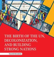 The Birth of the Un, Decolonization, and Building Strong Nations di Sheila Nelson edito da LIGHTBOX