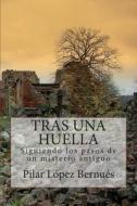 Tras Una Huella (Novelas Adultos): Tras Los Pasos de Un Misterio Antiguo di Pilar Lopez Bernues edito da Createspace