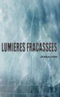 Lumieres Fracassees di Jessalynn edito da Createspace