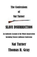 The Confessions of Nat Turner: An Authentic Account of the Whole Insurrection di Thomas R. Gray, Nat Turner edito da Createspace