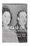 The Case of Julius and Ethel Rosenberg: The History of America's Most Controversial Espionage Trial di Charles River Editors edito da Createspace