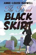 The Flared Black Skirt di Annie-Louise Buswell edito da Austin Macauley Publishers