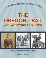 Viewpoints on the Oregon Trail and Westward Expansion di Kristin J. Russo edito da CHERRY LAKE PUB