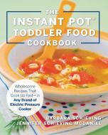 The Instant Pot Toddler Food Cookbook di Barbara Schieving edito da Harvard Common Press,U.S.