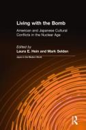 Living with the Bomb: American and Japanese Cultural Conflicts in the Nuclear Age di Laura E. Hein, Mark Selden edito da Taylor & Francis Inc