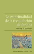 La espiritualidad de la recaudación de fondos di Henri J. M. Nouwen edito da GNP Global Nazarene Publications