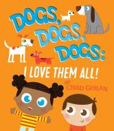 Dogs, Dogs, Dogs: I Love Them All di Chad Geran edito da Powerhouse Books,u.s.