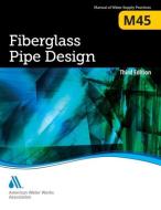 M45 Fiberglass Pipe Design di American Water Works Association edito da American Water Works Association