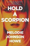 Hold a Scorpion di Melodie Johnson-Howe edito da PEGASUS BOOKS