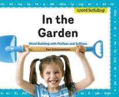 In the Garden: Word Building with Prefixes and Suffixes di Pam Scheunemann edito da Super Sandcastle