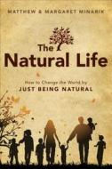 The Natural Life di Matthew Minarik, Margaret Minarik edito da Tate Publishing & Enterprises