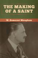 The Making of a Saint di W. Somerset Maugham edito da Bibliotech Press