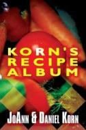 Korn's Recipe Album di Joann Korn, Br Daniel Korn edito da Publishamerica