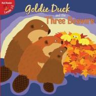 Goldie Duck and the Three Beavers di Robin Michal Koontz edito da Little Birdie Books