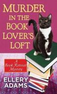 Murder in the Book Lover's Loft: A Book Retreat Mystery di Ellery Adams edito da CTR POINT PUB (ME)