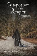 Symposium of the Reaper: Volume 2 Volume 2 di Andrew Adams edito da BOOKBABY